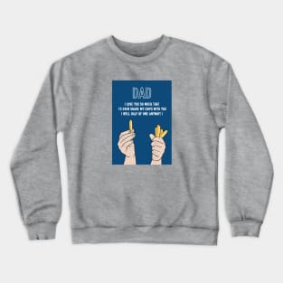 Dad I'd Even Share My Chips With You Crewneck Sweatshirt